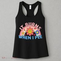 Oddly Specific Meme It Burns When I Pee Inappropriate Adult Women's Tank Top thumb 3