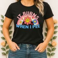Oddly Specific Meme It Burns When I Pee Inappropriate Adult Women's T-Shirt thumb 2