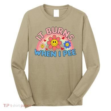Oddly Specific Meme It Burns When I Pee Inappropriate Adult Long Sleeve Shirt