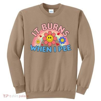 Oddly Specific Meme It Burns When I Pee Inappropriate Adult Sweatshirt