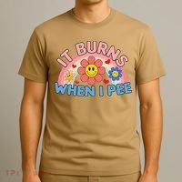 Oddly Specific Meme It Burns When I Pee Inappropriate Adult T-Shirt thumb 3