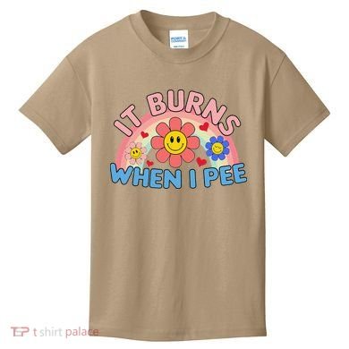 Oddly Specific Meme It Burns When I Pee Inappropriate Adult Kids T-Shirt