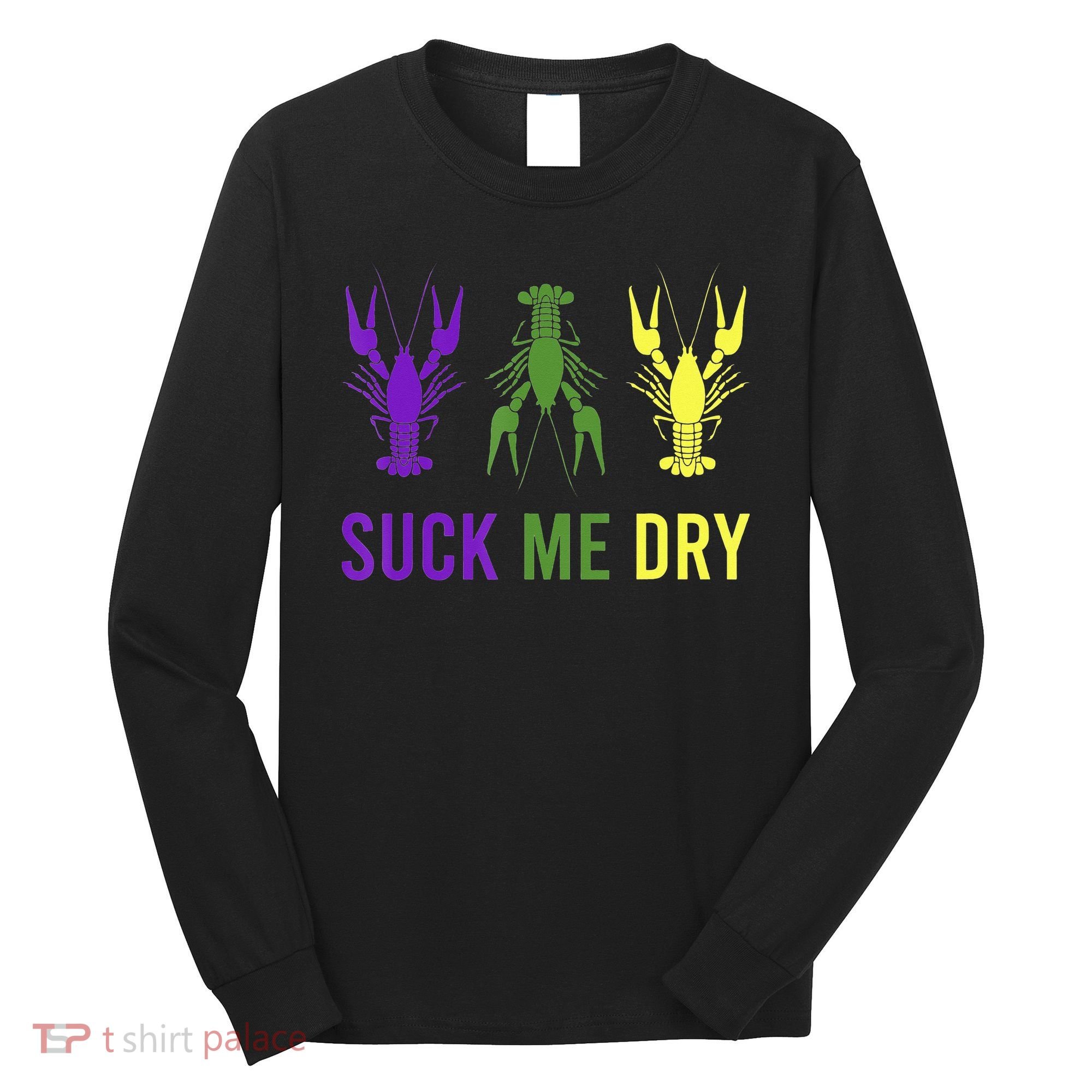 Outfit Suck Me Dry Crawfish Dirty Adult Humor Mardi Gras Long Sleeve Shirt