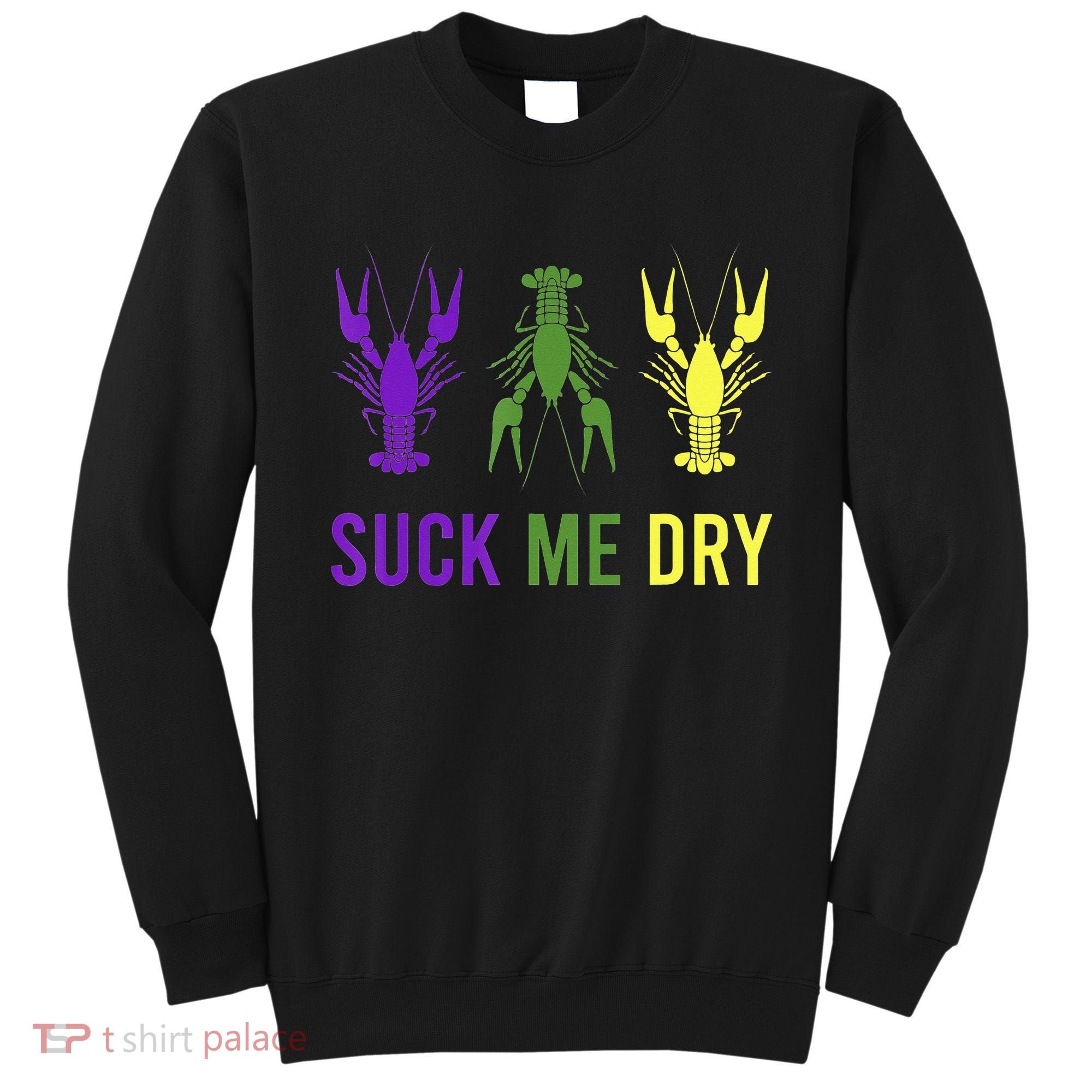 Outfit Suck Me Dry Crawfish Dirty Adult Humor Mardi Gras Sweatshirt
