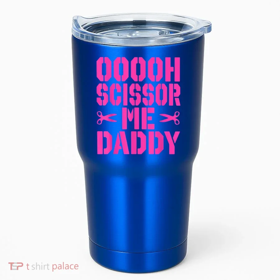 Ooooh Scissor Me Daddy Tumbler