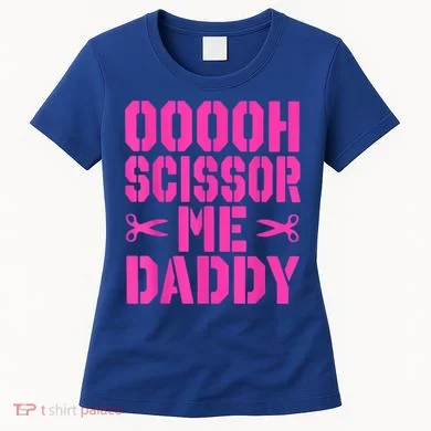 Ooooh Scissor Me Daddy Women's T-Shirt