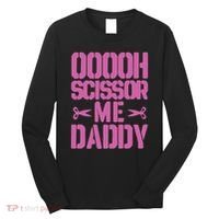 Ooooh Scissor Me Daddy Long Sleeve Shirt thumb 0