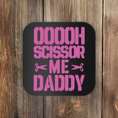 Ooooh Scissor Me Daddy Coaster