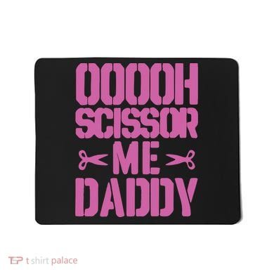 Ooooh Scissor Me Daddy Mousepad