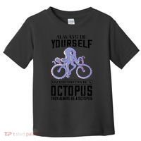 Octopus Sea Monster Cycling Always Be Yourself Cephalopod Toddler T-Shirt thumb 0