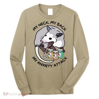 Opossum Screaming My Neck My Back My Anxiety Attack Long Sleeve Shirt