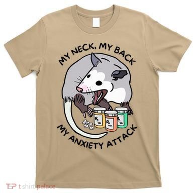 Opossum Screaming My Neck My Back My Anxiety Attack T-Shirt