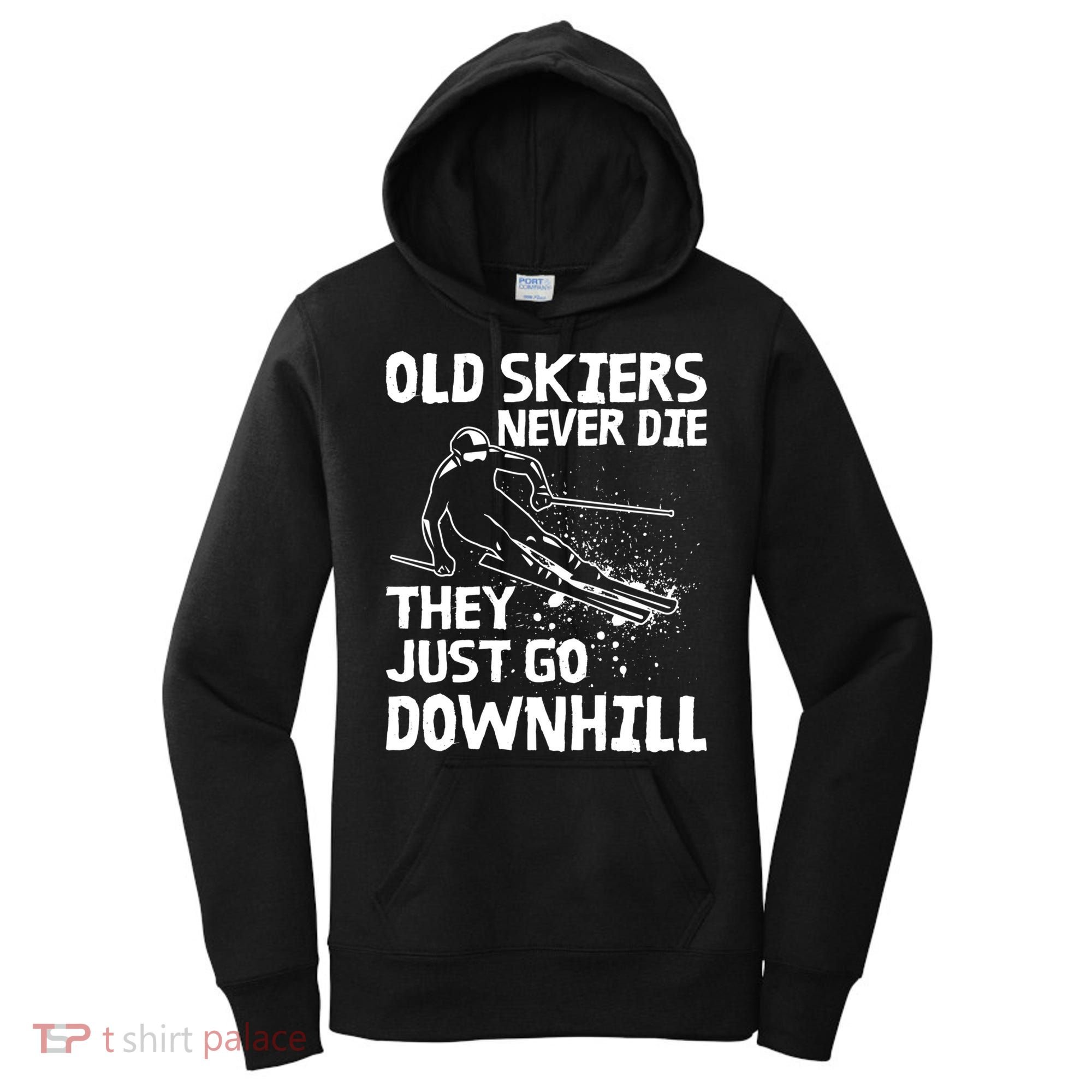 Old Skiers Never Die They Go Downhill Ski Retirement Skiing Women's Hoodie