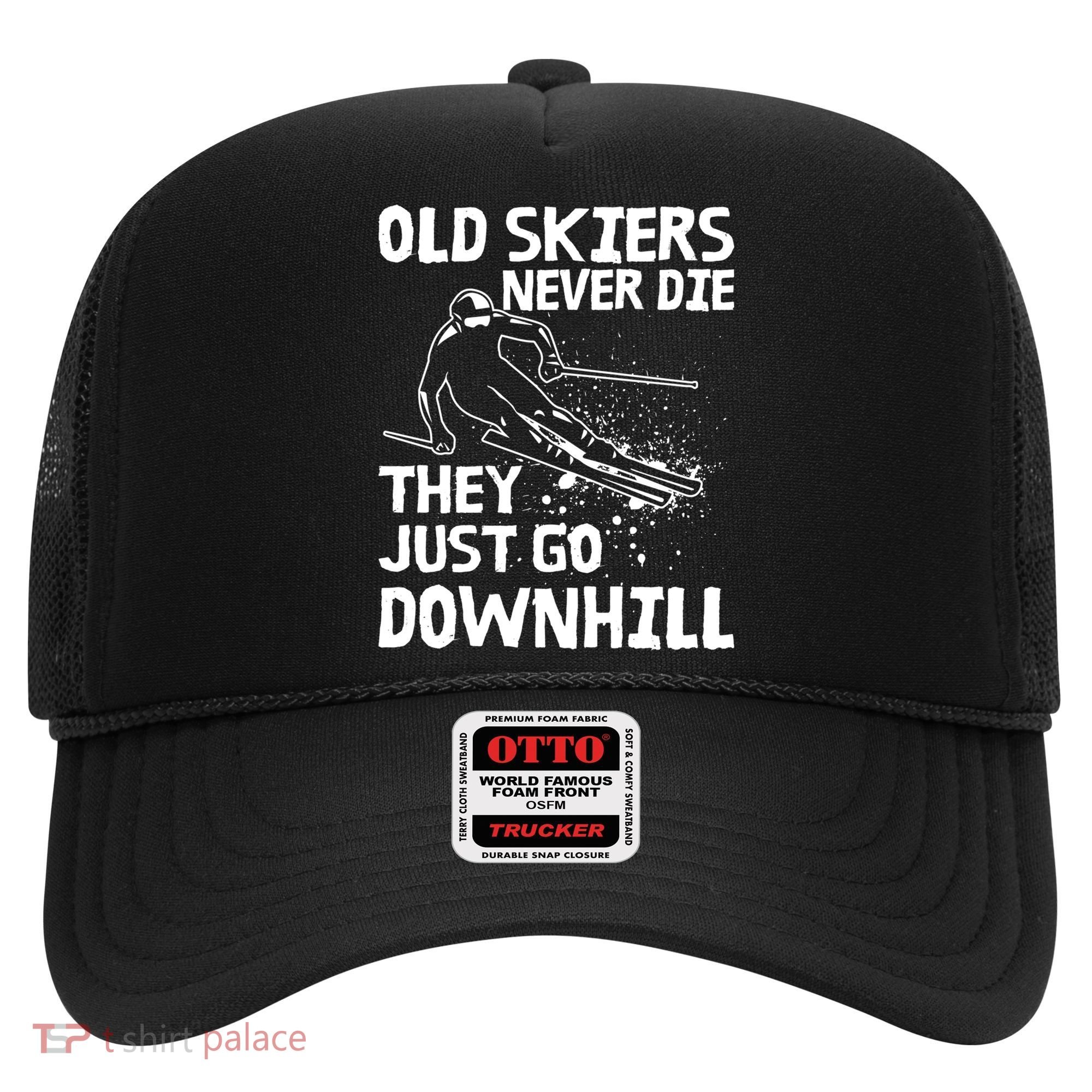 Old Skiers Never Die They Go Downhill Ski Retirement Skiing Hat