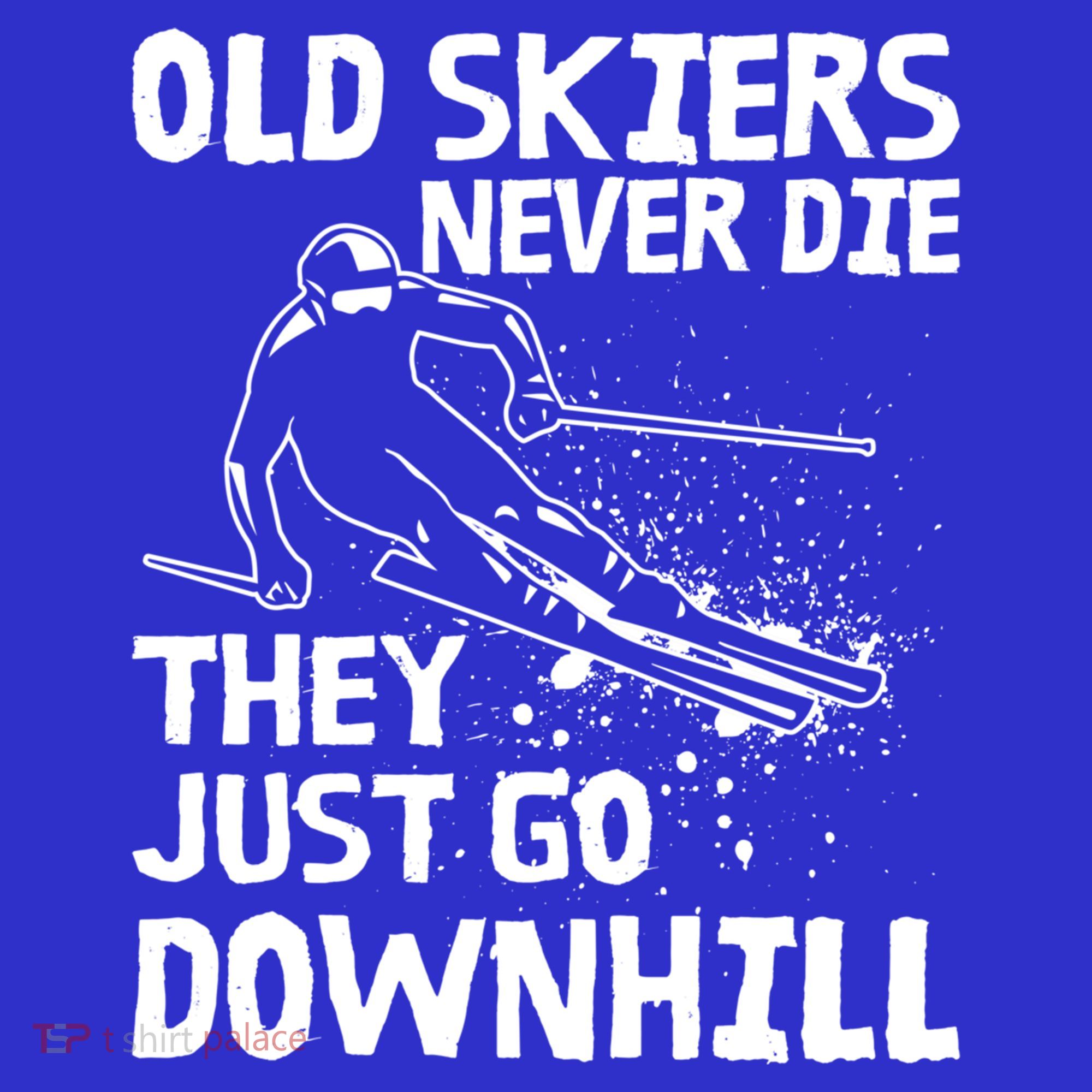 Old Skiers Never Die They Go Downhill Ski Retirement Skiing T-Shirt