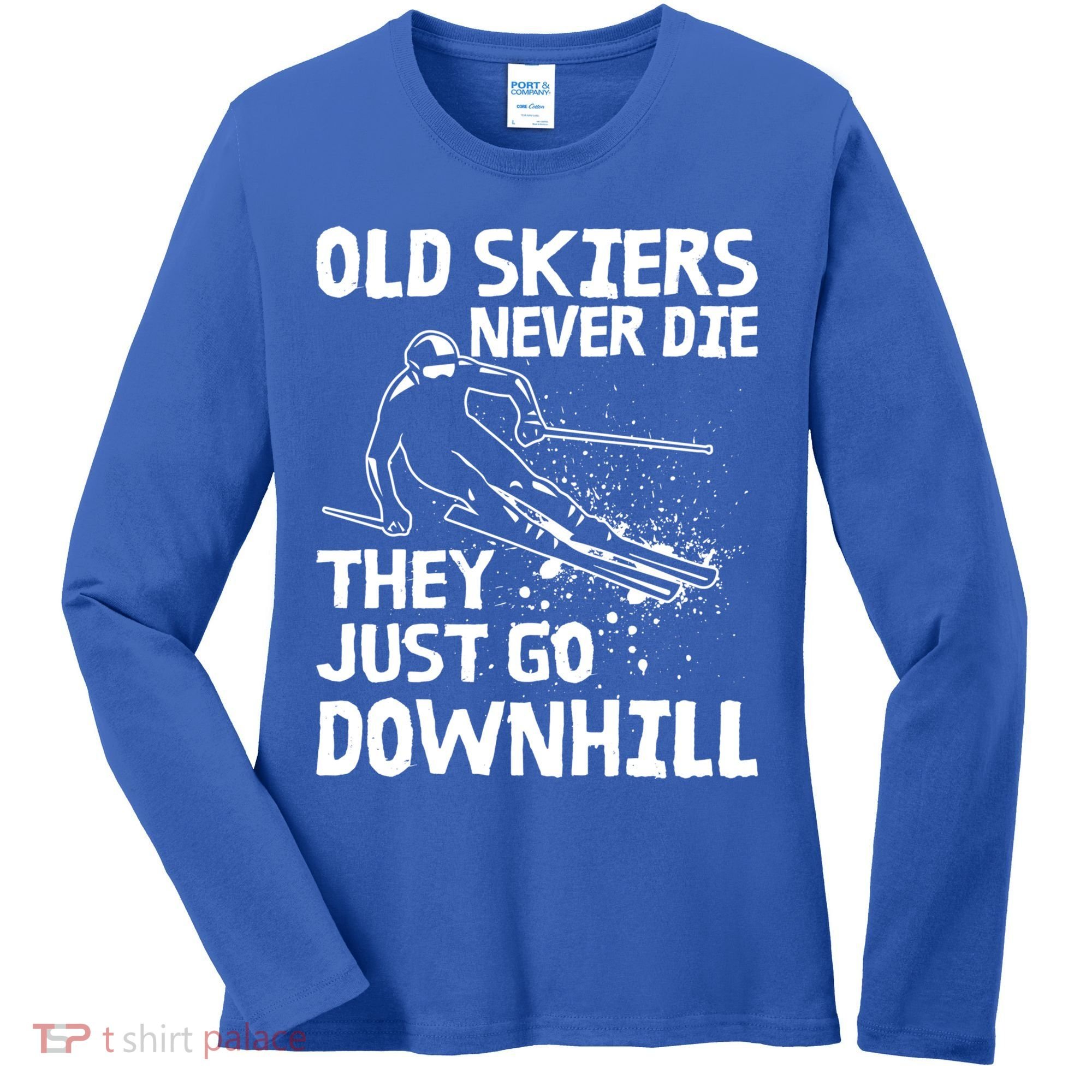 Old Skiers Never Die They Go Downhill Ski Retirement Skiing Women's Long Sleeve Shirt