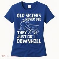Old Skiers Never Die They Go Downhill Ski Retirement Skiing Women's T-Shirt thumb 0