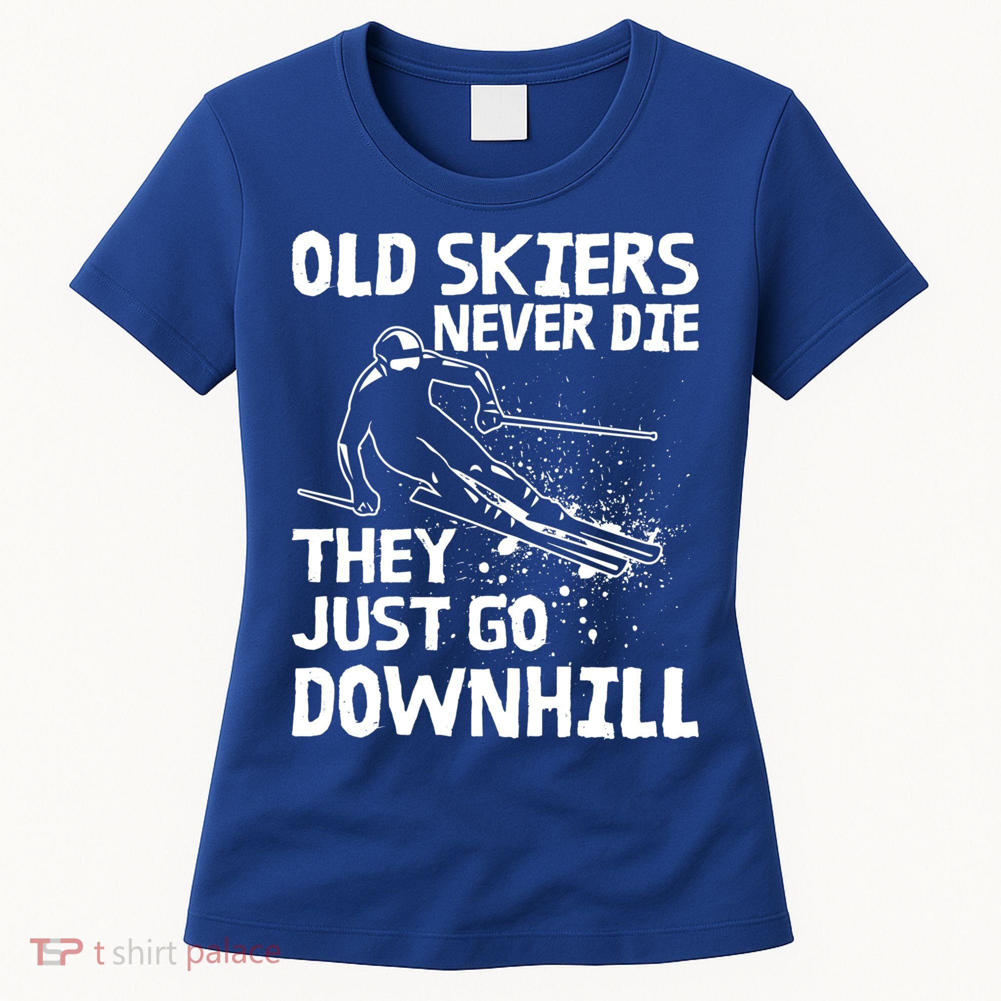 Old Skiers Never Die They Go Downhill Ski Retirement Skiing Women's T-Shirt