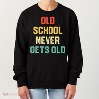 Old School Never Gets Old Funny Saying Sarcastic Women's Sweatshirt thumb 0