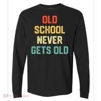 Old School Never Gets Old Funny Saying Sarcastic Comfort Colors Heavyweight Long Sleeve T-Shirt thumb 0