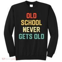 Old School Never Gets Old Funny Saying Sarcastic Sweatshirt thumb 0