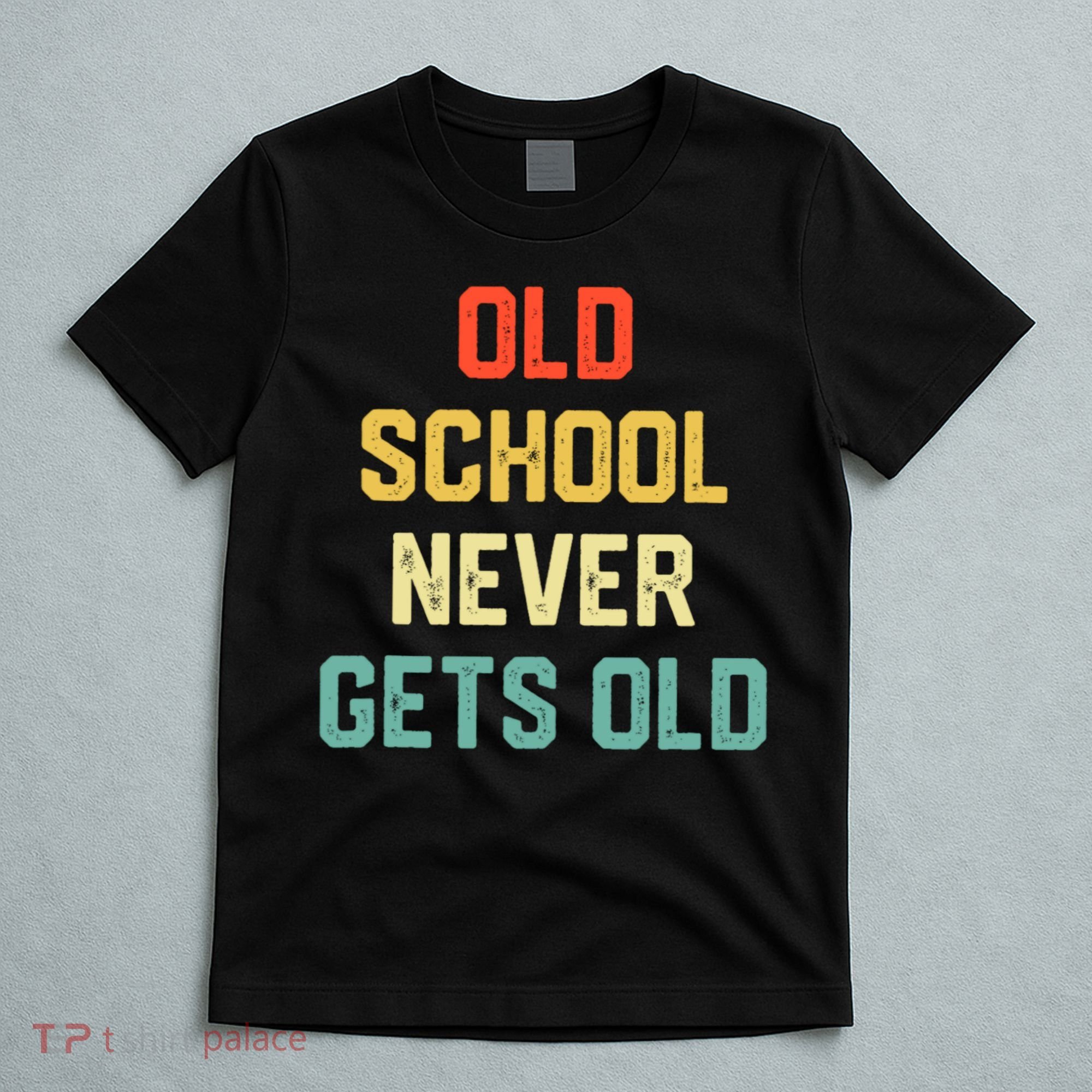 Old School Never Gets Old Funny Saying Sarcastic T-Shirt