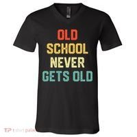 Old School Never Gets Old Funny Saying Sarcastic V-Neck T-Shirt thumb 0