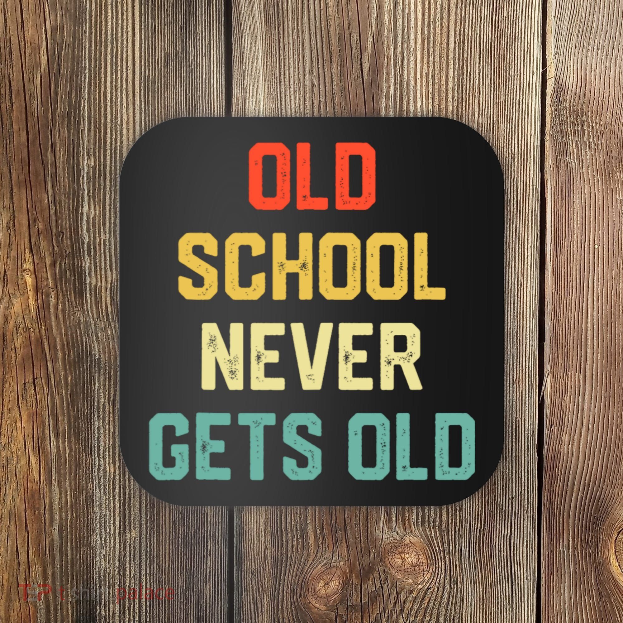 Old School Never Gets Old Funny Saying Sarcastic Coaster