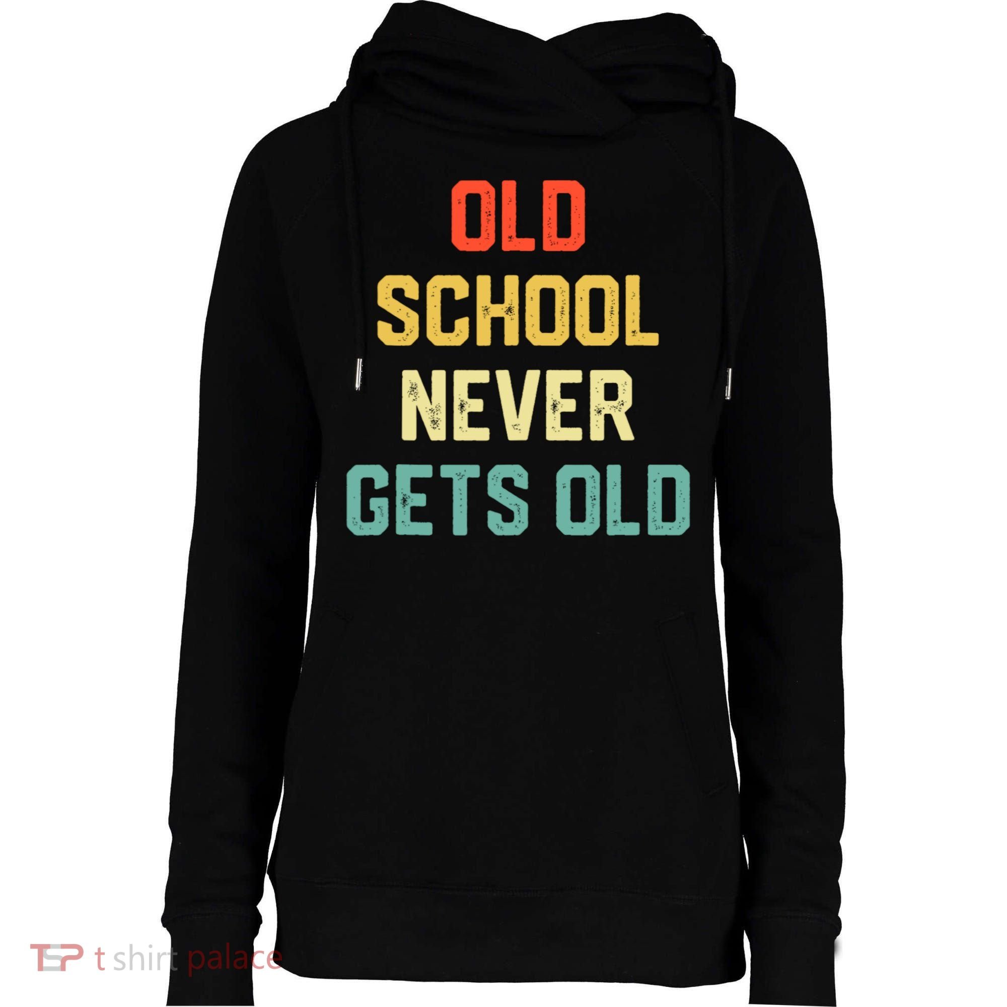 Old School Never Gets Old Funny Saying Sarcastic Womens Funnel Neck Pullover Hood
