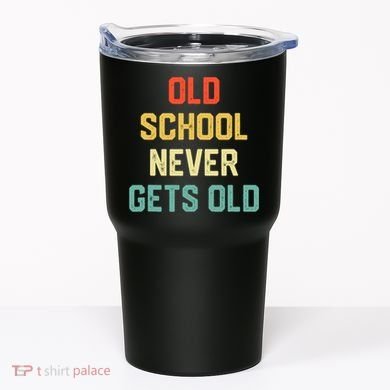Old School Never Gets Old Funny Saying Sarcastic Tumbler