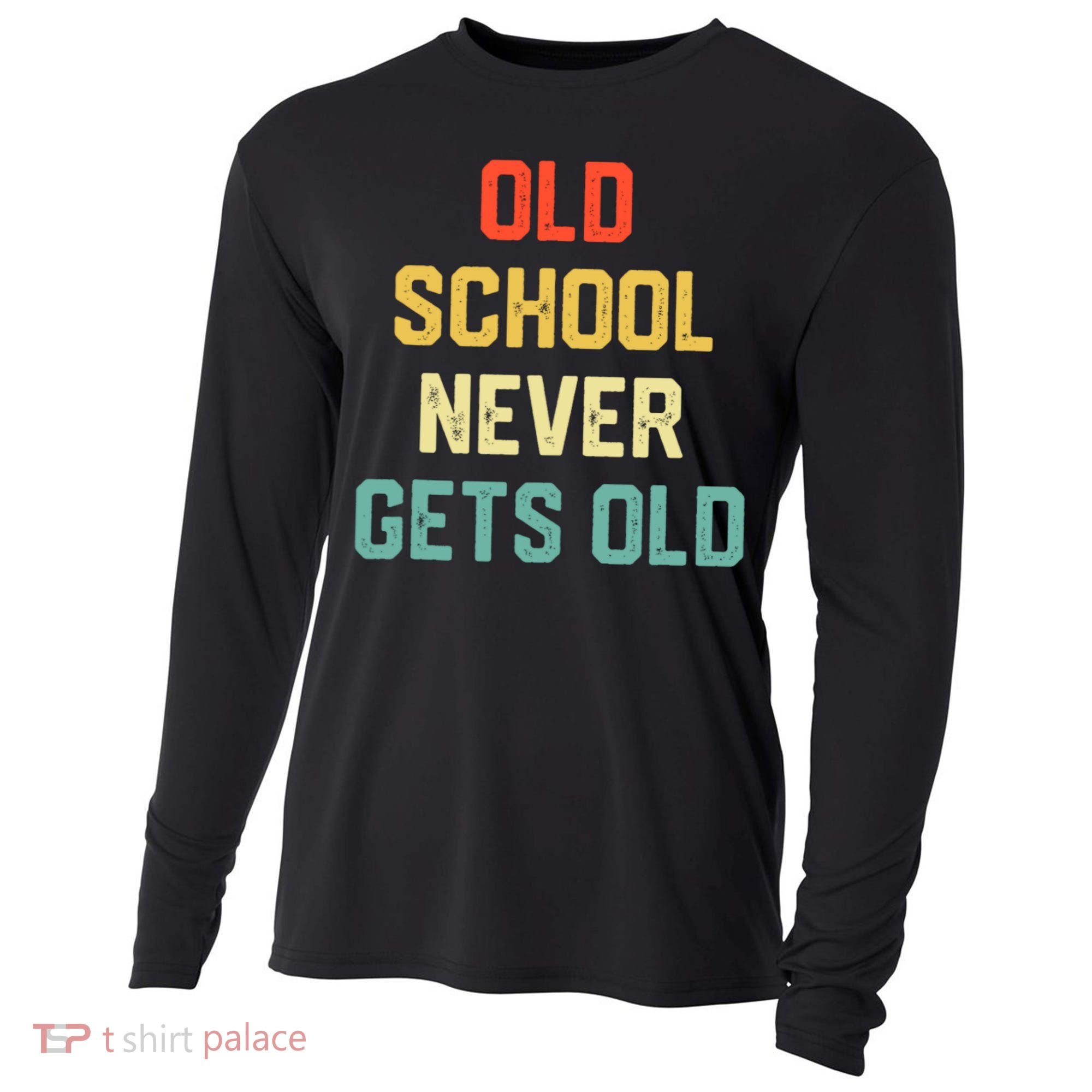 Old School Never Gets Old Funny Saying Sarcastic Cooling Performance Long Sleeve Crew