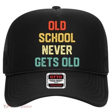 Old School Never Gets Old Funny Saying Sarcastic Hat