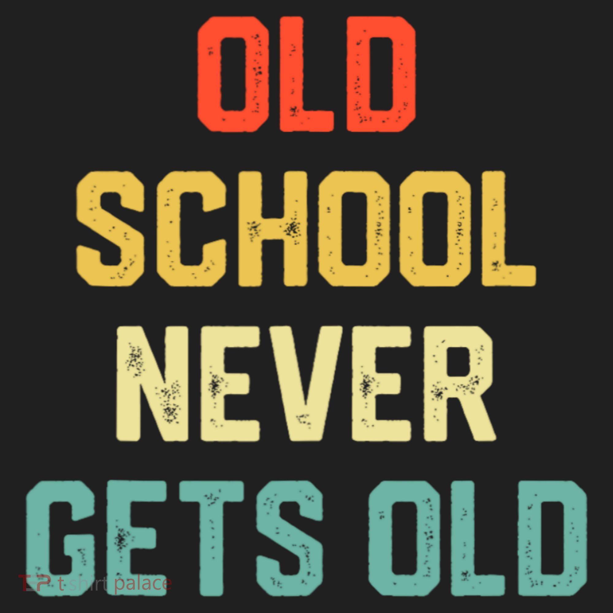 Old School Never Gets Old Funny Saying Sarcastic Hat