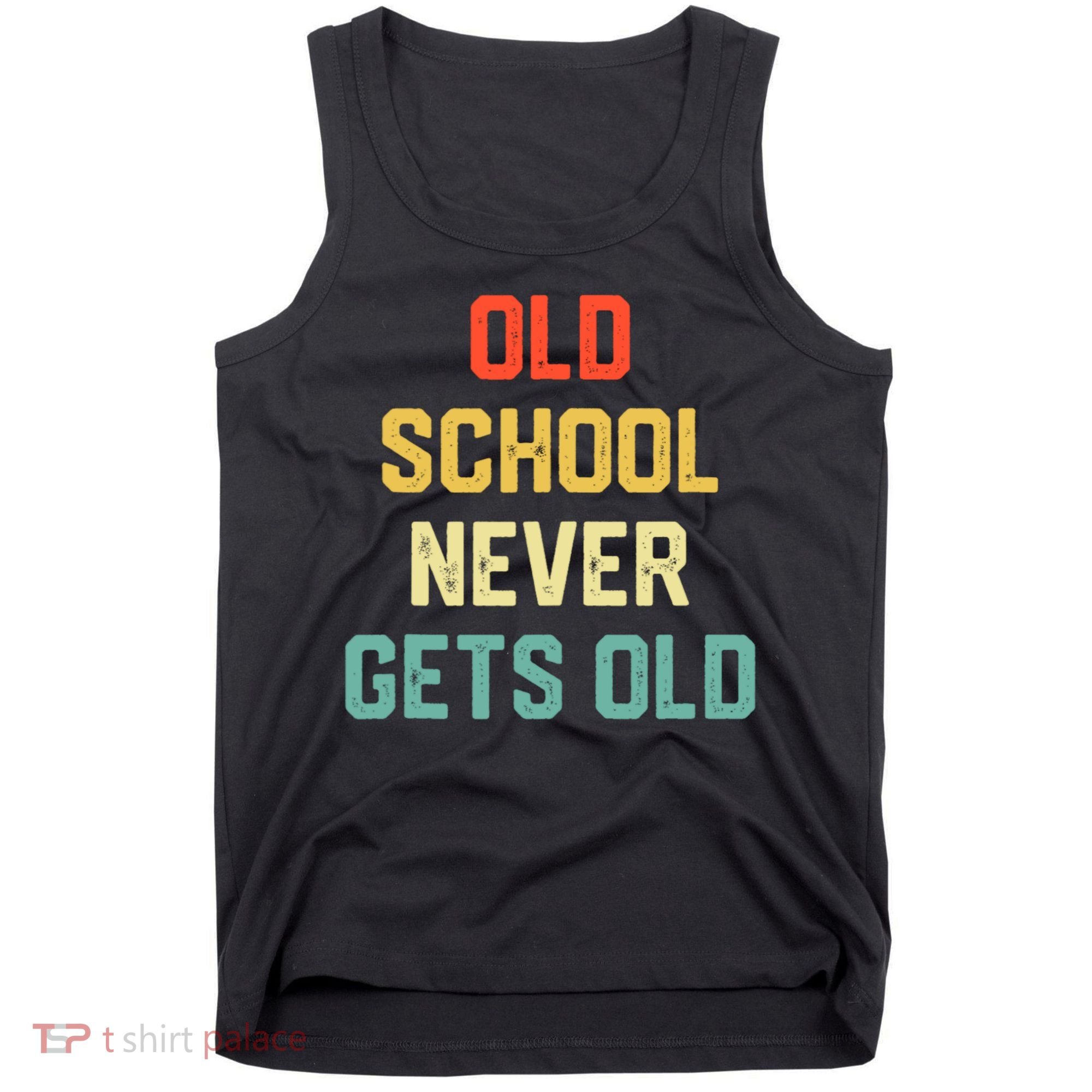 Old School Never Gets Old Funny Saying Sarcastic Tank Top