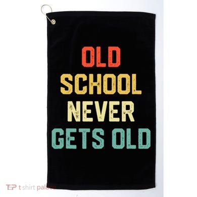 Old School Never Gets Old Funny Saying Sarcastic Golf Towel