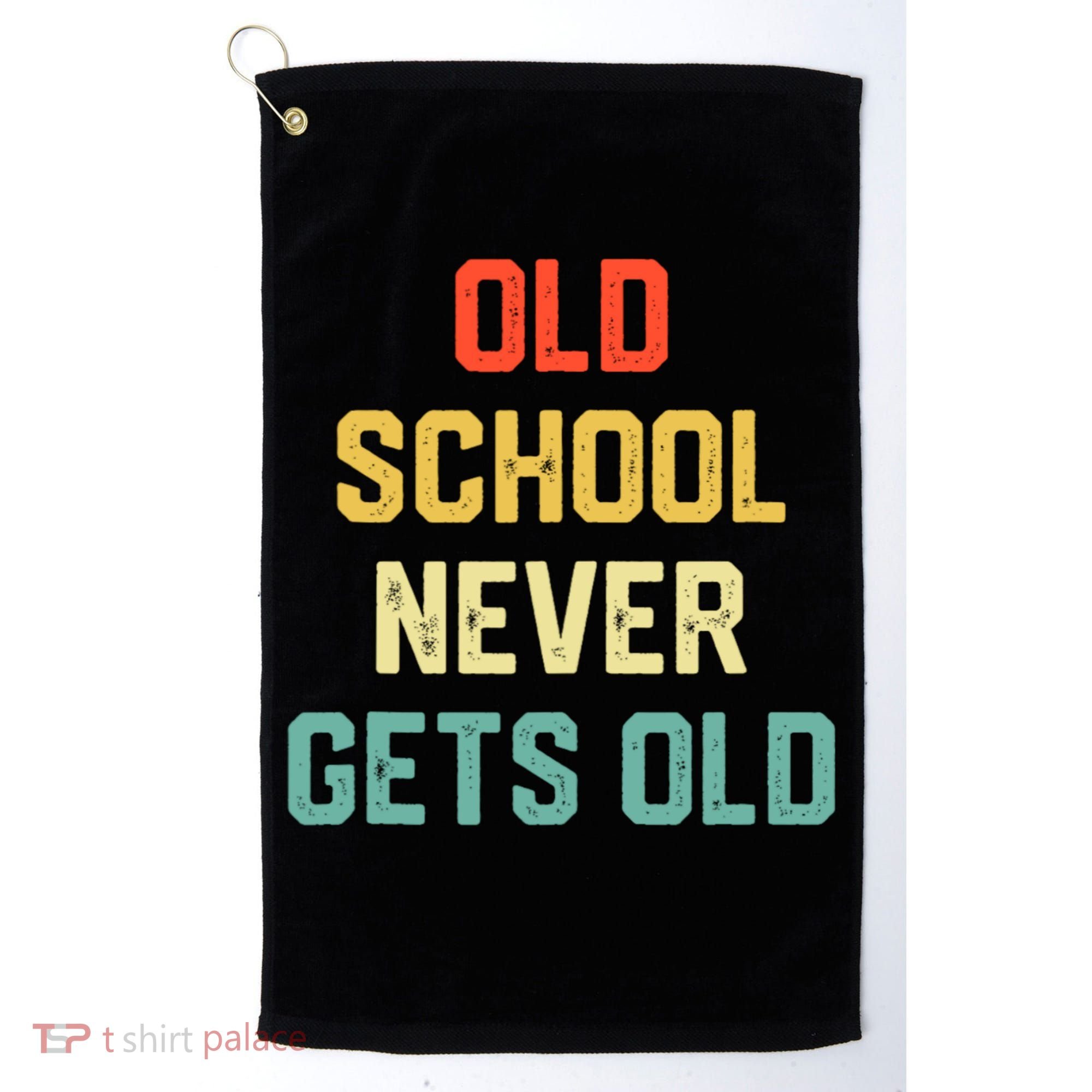 Old School Never Gets Old Funny Saying Sarcastic Golf Towel