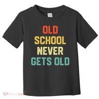 Old School Never Gets Old Funny Saying Sarcastic Toddler T-Shirt thumb 0