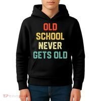 Old School Never Gets Old Funny Saying Sarcastic Kids Hoodie thumb 4