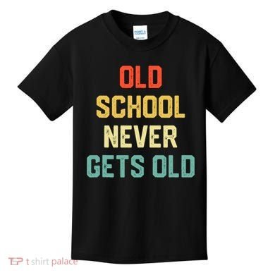 Old School Never Gets Old Funny Saying Sarcastic Kids T-Shirt