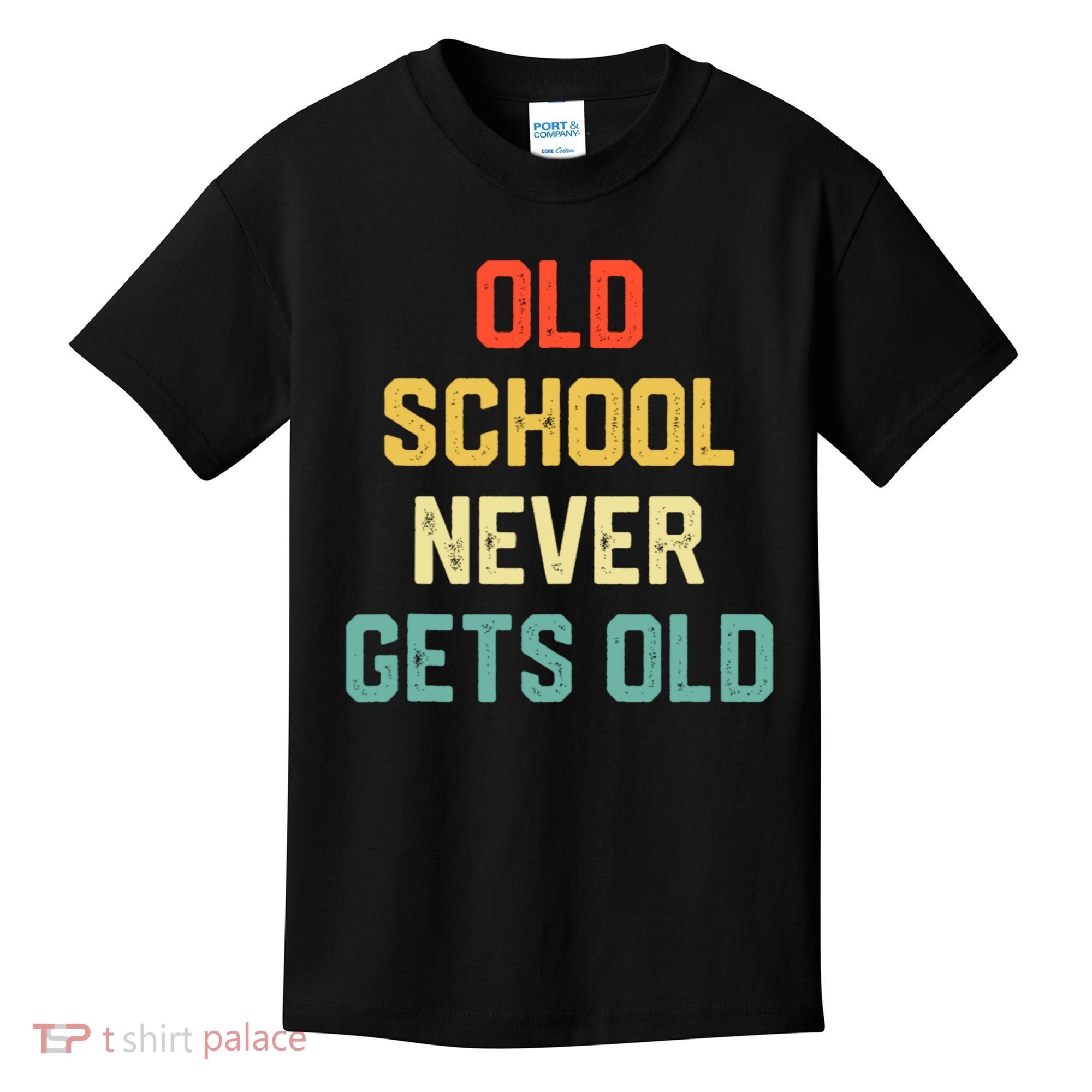 Old School Never Gets Old Funny Saying Sarcastic Kids T-Shirt