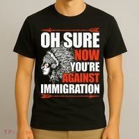 Oh Sure Now YouRe Against Immigration Native American T-Shirt thumb 3