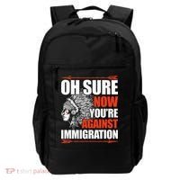 Oh Sure Now YouRe Against Immigration Native American Backpack thumb 0