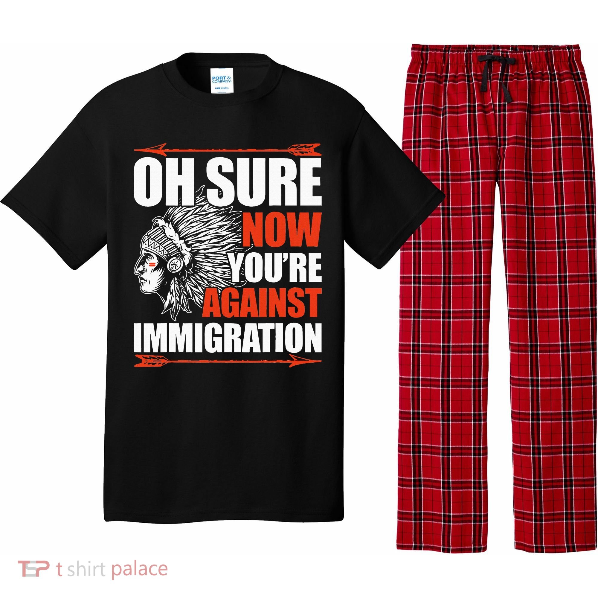 Oh Sure Now YouRe Against Immigration Native American Pajama Set