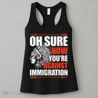 Oh Sure Now YouRe Against Immigration Native American Women's Tank Top thumb 3