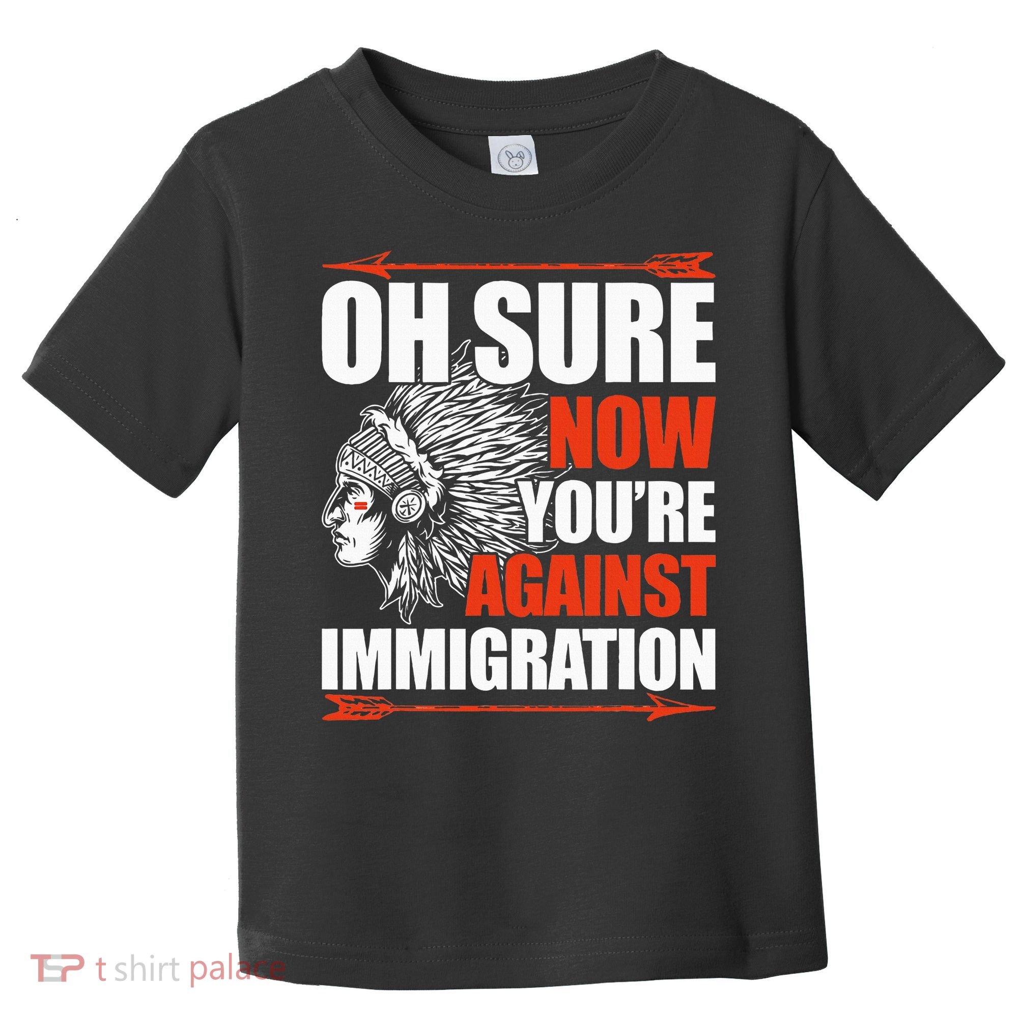 Oh Sure Now YouRe Against Immigration Native American Toddler T-Shirt