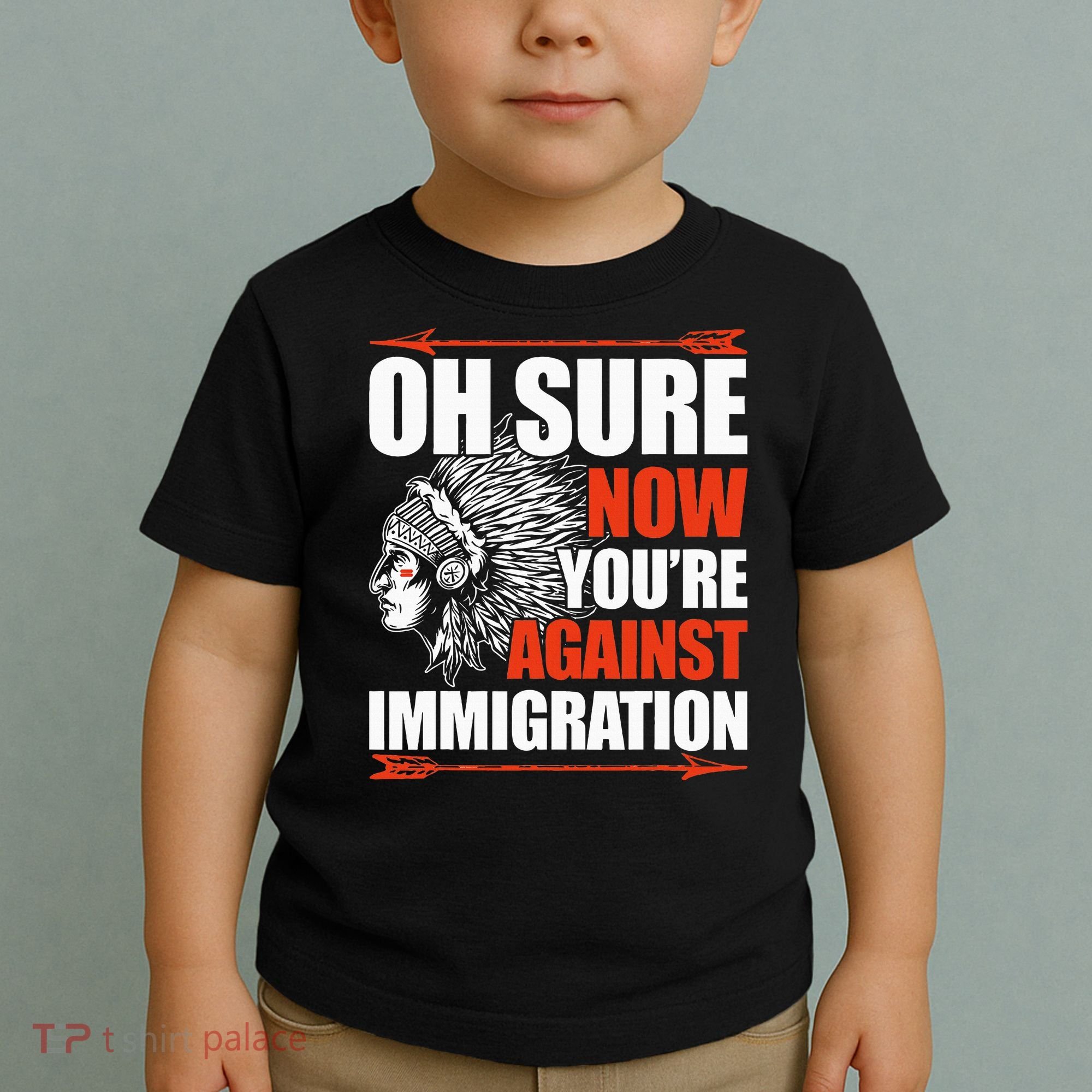 Oh Sure Now YouRe Against Immigration Native American Toddler T-Shirt