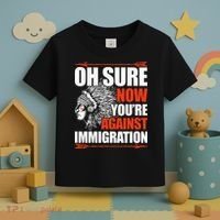 Oh Sure Now YouRe Against Immigration Native American Toddler T-Shirt thumb 3