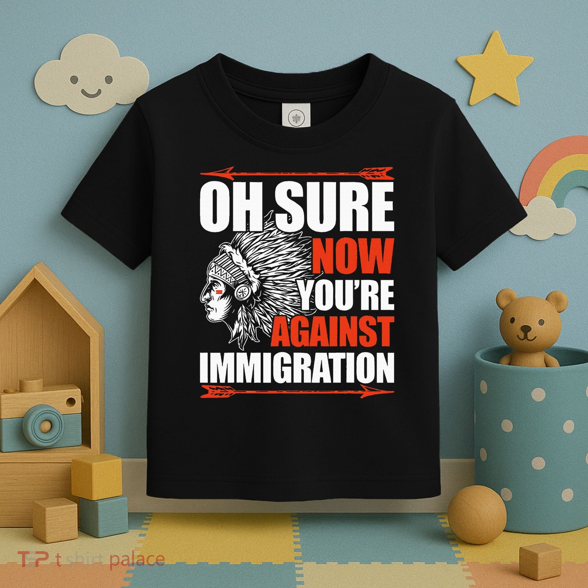 Oh Sure Now YouRe Against Immigration Native American Toddler T-Shirt