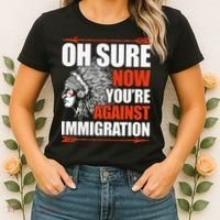 Oh Sure Now YouRe Against Immigration Native American Women's T-Shirt thumb 2