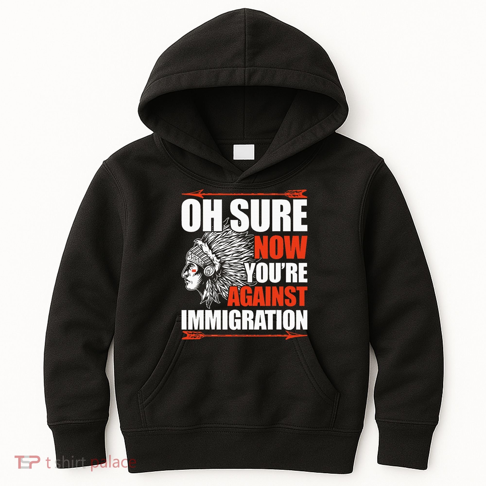Oh Sure Now YouRe Against Immigration Native American Kids Hoodie